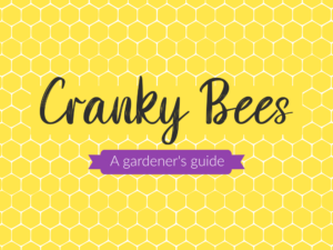 Yellow honeycomb background containing the text, "A Gardener's Guide to Cranky Bees"