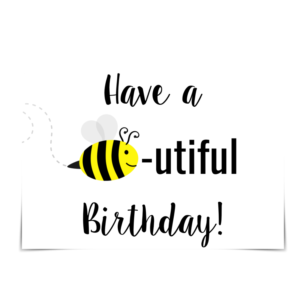 Birthday card showing a cute picture of a bee with the text, "Have a BEE-utiful birthday!"