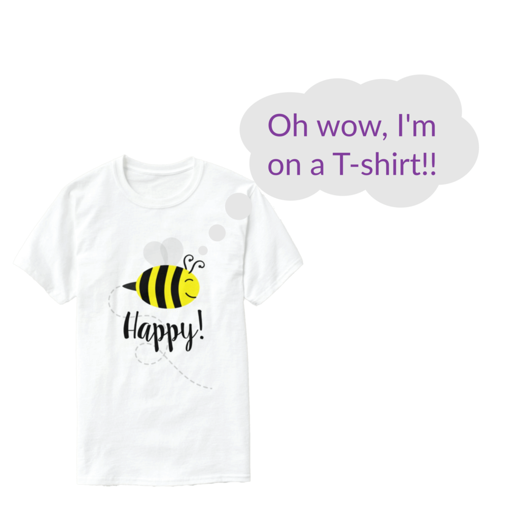 A happy bee on a t-shirt thinking, "Oh wow, I'm on a T-shirt!!"